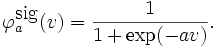 
\varphi_a^{\mbox{sig}}(v) = \frac{1}{1 + \exp(-av)}.
