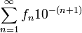 \sum_{n=1}^\infty f_n 10^{-(n+1)}