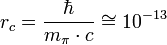 r_c=\frac{\hbar}{m_{\pi}\cdot c}\cong 10^{-13}
