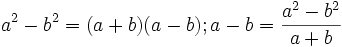 a^2 - b^2 = (a+b)(a-b); a-b = \frac{a^2-b^2}{a+b}