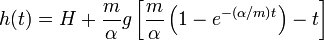 h(t)=H+\frac{m}{\alpha}g\left[\frac{m}{\alpha}\left(1-e^{-(\alpha/m)t}\right)-t\right]