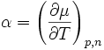 
	\alpha = \left( \frac{\partial \mu}{\partial T} \right)_{p,n}
