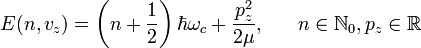 
  E(n, v_z)=\left(n+\frac{1}{2}\right)\hbar\omega_c+\frac{p_z^2}{2\mu},\ \ \ \ \ n\in\N_0, p_z\in\R
