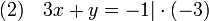 \!\,(2) \quad 3x + y = -1 | \cdot (-3)