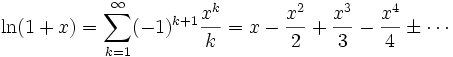 \ln(1+x) = \sum_{k=1}^\infty (-1)^{k+1} \frac{x^k}k = x-\frac{x^2}2 + \frac{x^3}3 -\frac{x^4}4 \pm \dotsb