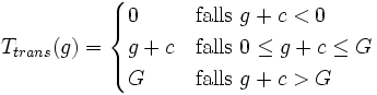 T_{trans}(g)=\begin{cases}0&amp;amp;amp;\mbox{falls }g+c&amp;amp;lt;0 \\ g+c&amp;amp;amp;\mbox{falls }0\le g+c\le G \\ G&amp;amp;amp;\mbox{falls }g+c&amp;amp;gt;G\end{cases}