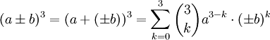 (a \pm b)^3 = (a + (\pm b))^3 = \sum_{k=0}^{3} \binom 3 k a^{3-k} \cdot (\pm b)^k