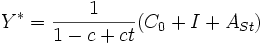 
Y^* = \frac{1}{1-c+ct} (C_0 + I + A_{St})
