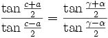  \frac{\tan{\frac{  c   +  a   }{2}}}{\tan{\frac{  c   -  a   }{2}}} =
        \frac{\tan{\frac{\gamma+\alpha}{2}}}{\tan{\frac{\gamma-\alpha}{2}}}