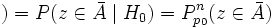 ) = P(z \in \bar A \mid H_0) = P_{p_0}^n(z \in \bar A) 