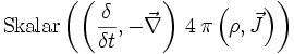 \mathrm{Skalar} \left( \left( \frac{\delta}{\delta t} , -\vec\nabla \right) \, 4\,\pi\left( \rho , \vec{J} \right) \right)