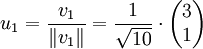 u_1 = \frac {v_1} {\left\|v_1\right\|} = \frac {1} {\sqrt{10}} \cdot \begin{pmatrix} 3 \\ 1 \end{pmatrix}