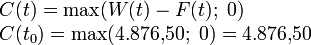 \begin{array}{l}
C(t) = \max (W(t) - F(t);\;0)\\
C(t_0) = \max (4{.}876{,}50;\;0) = 4{.}876{,}50\\
\end{array}