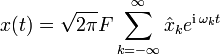 
    x(t)={\sqrt{2\pi}F}\sum_{k=-\infty}^\infty \hat x_ke^{\mathrm{i}\,\omega_kt}
