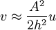 v \approx \frac{A^2}{2 h^2} u