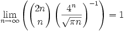 \lim_{n\rightarrow\infty} \left({2n \choose n} \left(\frac{4^n}{\sqrt{\pi n}}\right)^{-1} \right) = 1