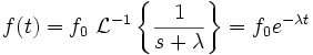  f(t)=f_0\ \mathcal L^{-1}\left\{\frac{1}{s+\lambda}\right\} = f_0 e^{-\lambda t}