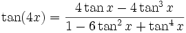 \tan (4x) = \frac{ 4 \tan x - 4 \tan^3 x }{ 1 - 6 \tan^2 x + \tan^4 x }