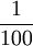 \!\,\frac{1}{100}