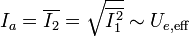 
I_a = \overline{I_2} = \sqrt{\overline{I_1^2}}\sim U_{e, \mathrm{eff}} \,
