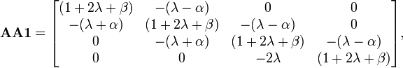 \mathbf{AA1} = \begin{bmatrix}
(1+2\lambda+\beta) &amp;amp;amp; -(\lambda-\alpha) &amp;amp;amp; 0 &amp;amp;amp; 0 \\
-(\lambda+\alpha) &amp;amp;amp; (1+2\lambda+\beta) &amp;amp;amp; -(\lambda-\alpha) &amp;amp;amp; 0 \\
0 &amp;amp;amp; -(\lambda+\alpha) &amp;amp;amp; (1+2\lambda+\beta) &amp;amp;amp; -(\lambda-\alpha)\\
0 &amp;amp;amp; 0 &amp;amp;amp; -2\lambda &amp;amp;amp; (1+2\lambda+\beta)\end{bmatrix},