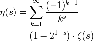 \begin{align}\eta(s) &amp;amp;amp;=\sum_{k=1}^\infty \frac{(-1)^{k-1}}{k^s} \\ &amp;amp;amp;=(1-2^{1-s})\cdot\zeta(s)\end{align}