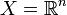  X=\mathbb{R}^n