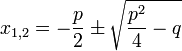 x_{1,2}=-\frac{p}{2}\pm \sqrt{\frac{p^2}{4}-q}