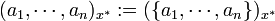 (a_1, \cdots, a_n)_{x^*} := (\{a_1, \cdots, a_n\})_{x^*}