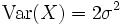 \operatorname{Var}(X) = 2 \sigma^2