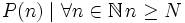  P(n) \mid \forall n \in \mathbb{N} \, n \ge N