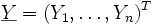 \underline{Y}=(Y_1,\ldots,Y_n)^T