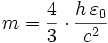 m=\frac{4}{3} \cdot \frac{h \, \varepsilon_0}{c^2}