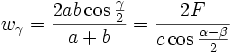 w_{\gamma }=\frac{2ab\cos \frac{\gamma }{2}}{a+b}=\frac{2F}{c\cos \frac{\alpha -\beta }{2}}