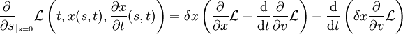  \frac{\partial}{\partial s}_{|_{s=0}} \mathcal{L} \left( t, x(s,t), 
\frac{\partial x}{\partial t}(s,t) \right)
=\delta x \left(
\frac{\partial}{\partial x}\mathcal{L}- 
\frac{\mathrm{d}}{\mathrm{d}t}\frac{\partial}{\partial 
v}\mathcal{L} \right) + \frac{\mathrm{d}}{\mathrm{d}t}
\left( \delta x \frac{\partial}{\partial v}\mathcal{L}\right) 