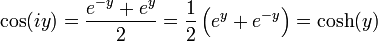  \cos(iy) =  {e^{-y} + e^{y} \over 2} = \frac{1}{2} \left( e^y + e^{-y} \right) = \cosh(y) 