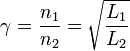  \gamma = \frac{n_1}{n_2} = \sqrt{\frac{L_1}{L_2}}