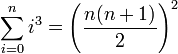 \sum_{i=0}^n i^3 = \left(\frac{n(n+1)}{2}\right)^2