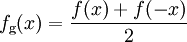f_\mathrm{g}(x)=\frac{f(x)+f(-x)}{2}
