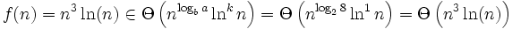 f(n) = n^3\ln(n) \in \Theta\left( n^{\log_b a}\ln^{k}n \right) = \Theta\left( n^{\log_2 8}\ln^{1}n \right) = \Theta\left(n^{3}\ln(n) \right)