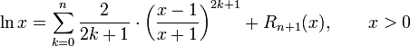 
  \ln x = \sum_{k=0}^n 
  \frac{2}{2k+1} \cdot \left(\frac{x-1}{x+1}\right)^{2k+1} + R_{n+1}(x), \qquad x &amp;amp;gt; 0
