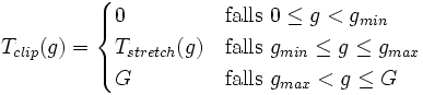 T_{clip}(g)=\begin{cases}0&amp;amp;amp;\mbox{falls }0\le g&amp;amp;lt;g_{min} \\ T_{stretch}(g)&amp;amp;amp;\mbox{falls }g_{min}\le g\le g_{max} \\ G&amp;amp;amp;\mbox{falls }g_{max}&amp;amp;lt;g\le G\end{cases}