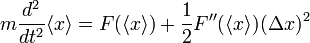 m\frac{d^{2}}{dt^{2}}\langle x\rangle=F(\langle x\rangle)+\frac{1}{2}F^{\prime\prime}(\langle x\rangle)(\Delta x)^{2}