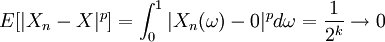 E[|X_n - X|^p] = \int_0^1 |X_n(\omega)-0|^p d\omega = \frac{1}{2^k}\to 0