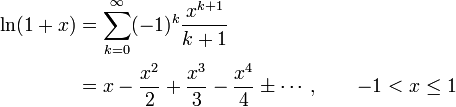\begin{align}
  \ln(1+x) &amp;amp;amp;= \sum_{k=0}^\infty (-1)^k \frac{x^{k+1}}{k+1}\\
           &amp;amp;amp;= x-\frac{x^2}{2} + \frac{x^3}{3} -\frac{x^4}4 \pm \dotsb, \qquad -1 &amp;amp;lt; x \leq 1
\end{align}