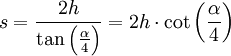 s = \frac{2 h}{\tan \left(\frac{\alpha}{4}\right)} = 2 h \cdot \cot \left(\frac{\alpha}{4}\right)