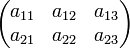 
  \begin{pmatrix} 
    a_{11} &amp;amp; a_{12} &amp;amp; a_{13} \\ 
    a_{21} &amp;amp; a_{22} &amp;amp; a_{23} 
  \end{pmatrix} 
